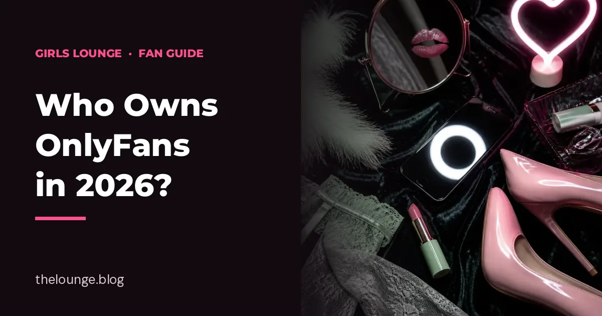 Who Owns OnlyFans in 2026: Girls Lounge fan guide cover with a creator flat lay of pink heels, a neon heart and a ring light (AI-generated illustration)